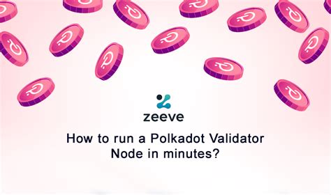 How to Become a Polkadot Validator and Make .